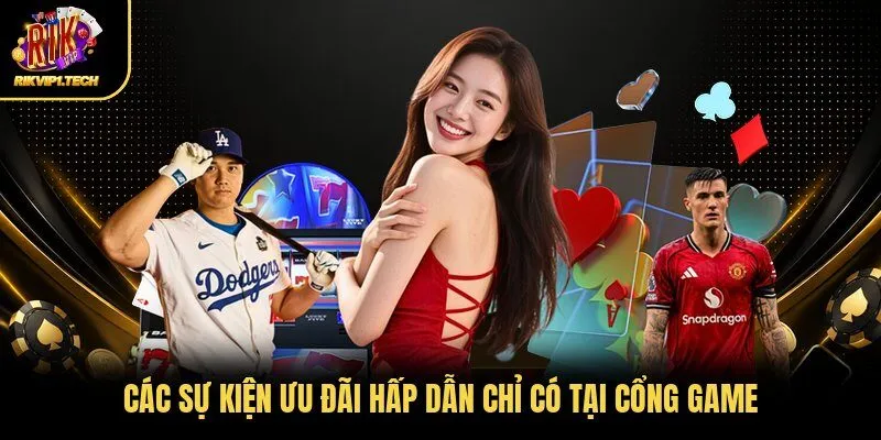 Các sự kiện ưu đãi hấp dẫn chỉ có tại cổng game